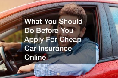 What You Should Do Before You Apply For Cheap Car Insurance Online