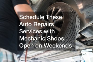 Schedule These Auto Repairs Services with Mechanic Shops Open on Weekends