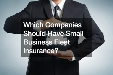 Which Companies Should Have Small Business Fleet Insurance?