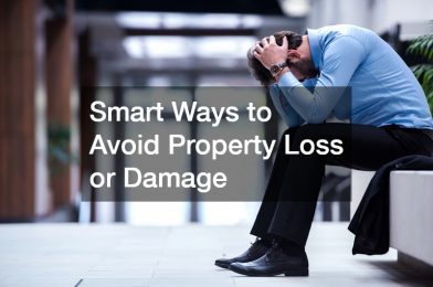 Smart Ways to Avoid Property Loss or Damage