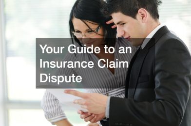 Your Guide to an Insurance Claim Dispute